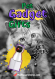 Cool Pet Gadget Gift Ideas for Pet Lovers